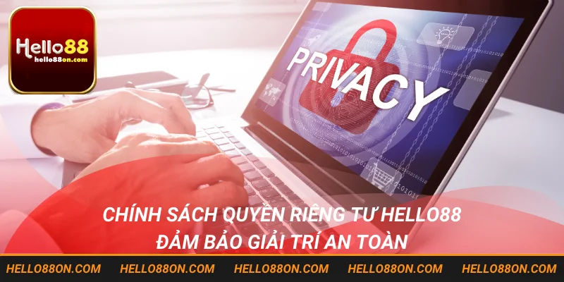Chính sách quyền riêng tư Hello88 đảm bảo giải trí an toàn
