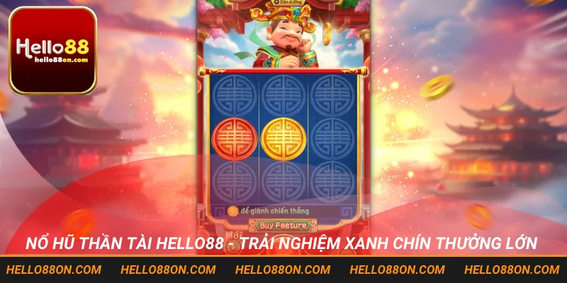 Nổ Hũ Thần Tài Hello88 – Trải Nghiệm Xanh Chín, Thưởng Lớn