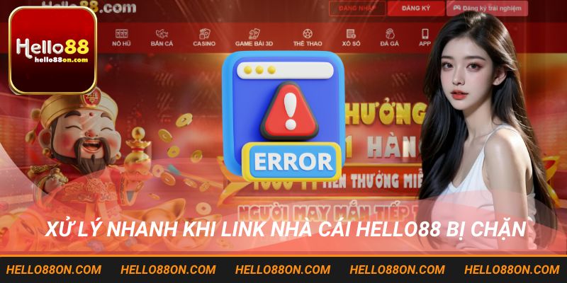 Xử lý nhanh khi link nhà cái HELLO88 bị chặn